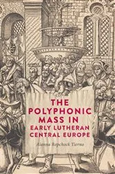 Book cover of The Polyphonic Mass in Early Lutheran Central Europe by Alanna Ropchock Tierno