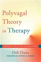Book cover of The Polyvagal Theory in Therapy: Engaging the Rhythm of Regulation (Norton Series on Interpersonal Neurobiology) by Deb Dana