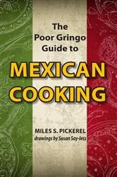 Book cover of The Poor Gringo Guide to Mexican Cooking by M. S. Pickerel