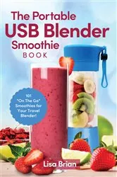 Book cover of The Portable USB Blender Smoothie Book by Lisa Brian