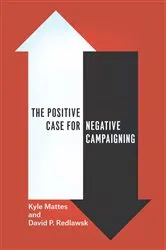 Book cover of The Positive Case for Negative Campaigning by Kyle Mattes
