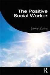 Book cover of The Positive Social Worker by Stewart Collins