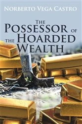 Book cover of The Possessor of the Hoarded Wealth by Norberto Vega Castro