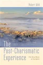 Book cover of The Post-Charismatic Experience by Robert Wild