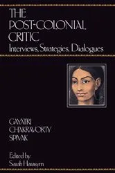 Book cover of The Post-Colonial Critic by Gayatri Chakravorty Spivak