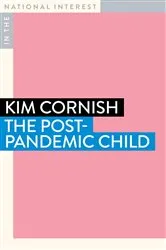 Book cover of The Post-Pandemic Child by Kim Cornish