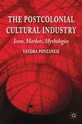 Book cover of The Postcolonial Cultural Industry by S. Ponzanesi