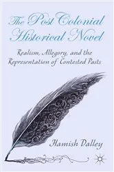 Book cover of The Postcolonial Historical Novel by H. Dalley