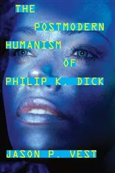 Book cover of The Postmodern Humanism of Philip K. Dick by Jason P. Vest