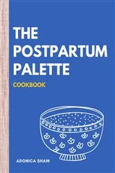 Book cover of The Postpartum Palette Cookbook by N/A