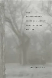 Book cover of The Postsouthern Sense of Place in Contemporary Fiction by Martyn Bone