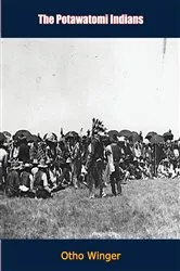 Book cover of The Potawatomi Indians by Otho Winger