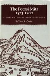 Book cover of The Potosí Mita, 1573-1700 by Jeffrey A. Cole