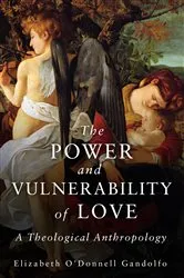 Book cover of The Power and Vulnerability of Love by Elizabeth O'Donnell Gandolfo