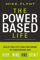 Book cover of The Power-Based Life by Mike Flynt