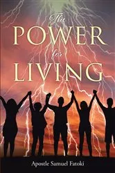 Book cover of The Power for Living by Apostle Samuel Fatoki
