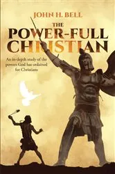 Book cover of The Power-Full Christian by John H. Bell