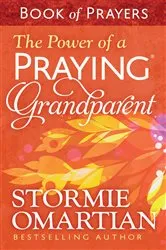 Book cover of The Power of a Praying Grandparent Book of Prayers by Stormie Omartian