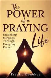 Book cover of The Power of a Praying Life by Frank J Donohue
