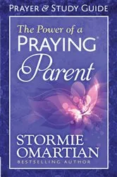 Book cover of The Power of a Praying Parent Prayer and Study Guide by Stormie Omartian