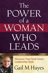 Book cover of The Power of a Woman Who Leads by Gail M. Hayes