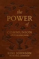 Book cover of The Power of Communion with 40-Day Prayer Journey (Leather Gift Version) by Beni Johnson