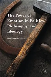 Book cover of The Power of Emotion in Politics, Philosophy, and Ideology by Hanna Samir Kassab