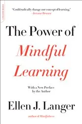 Book cover of The Power of Mindful Learning by Ellen J. Langer