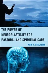 Book cover of The Power of Neuroplasticity for Pastoral and Spiritual Care by Kirk A. Bingaman