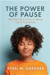 Book cover of The Power of Pause by Ethel M. Gardner