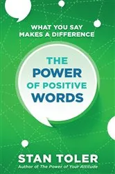 Book cover of The Power of Positive Words by Stan Toler