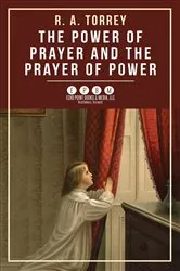 Book cover of The Power of Prayer and the Prayer of Power by R. A. Torrey