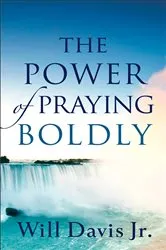 Book cover of The Power of Praying Boldly by Davis, Will,Jr.