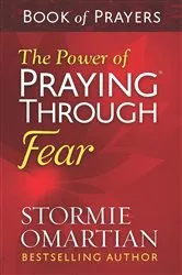 Book cover of The Power of Praying Through Fear Book of Prayers by Stormie Omartian