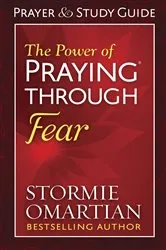 Book cover of The Power of Praying Through Fear Prayer and Study Guide by Stormie Omartian