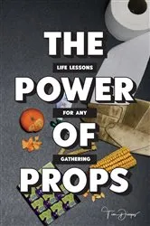 Book cover of THE POWER OF PROPS by Tim Dingus