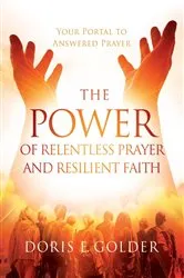 Book cover of The Power of Relentless Prayer and Resilient Faith by Unknown