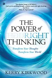 Book cover of The Power of Right Thinking by Kerry Kirkwood