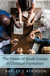 Book cover of The Power of Small Groups in Christian Formation by Harley T. Atkinson