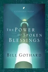 Book cover of The Power of Spoken Blessings by Bill Gothard