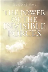 Book cover of The Power of the Invisible Forces by Gladys Raj