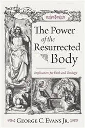 Book cover of The Power of the Resurrected Body by George C.Jr. Evans