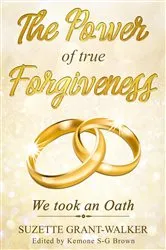 Book cover of The Power of True Forgiveness by Suzette Grant-Walker