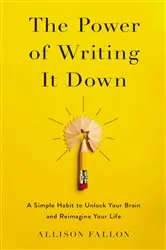 Book cover of The Power of Writing It Down by Allison Fallon