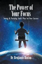 Book cover of The Power of Your Focus by Dr. Benjamin Hinton