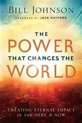 Book cover of The Power That Changes the World by Bill Johnson