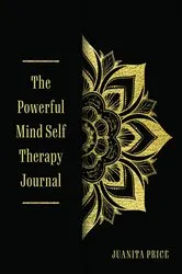 Book cover of The Powerful Mind Self Therapy Journal by Juanita Price