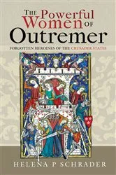 Book cover of The Powerful Women of Outremer by Helena P Schrader