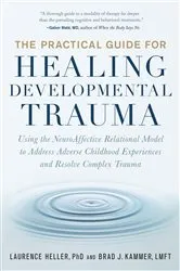Book cover of The Practical Guide for Healing Developmental Trauma by Laurence Heller