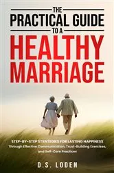 Book cover of The Practical Guide To A Healthy Marriage by D.S. Loden